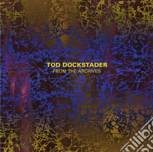 Dockstader / Dockstader - Tod Dockstader: From The Archives cd musicale di Dockstader / Dockstader