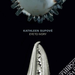 Kathleen Supove' - Eye To Ivory cd musicale