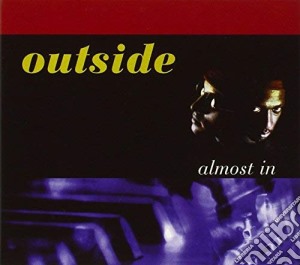 Outside - Almost In (Digi Pack ,13 Trax) cd musicale