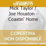 Mick Taylor / Joe Houston - Coastin' Home cd