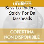Bass Lo-Ryders - Stricly For Da Bassheads cd