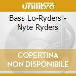 Bass Lo-Ryders - Nyte Ryders cd musicale di Bass Lo