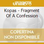 Kopas - Fragment Of A Confession cd