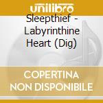 Sleepthief - Labyrinthine Heart (Dig) cd musicale di Sleepthief