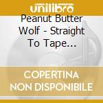 Peanut Butter Wolf - Straight To Tape 1990-1992 cd