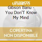 Gibson Banu - You Don'T Know My Mind