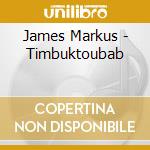 James Markus - Timbuktoubab cd