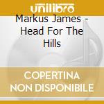 Markus James - Head For The Hills cd
