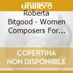 Roberta Bitgood - Women Composers For Organ cd musicale di Roberta Bitgood