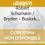 Robert Schumann / Bryden - Buskirk Lieder cd musicale di Robert Schumann / Bryden