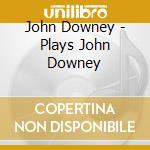 John Downey - Plays John Downey cd