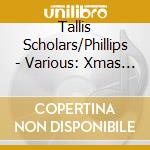 Tallis Scholars/Phillips - Various: Xmas Carols & Motets cd musicale di Tallis Scholars/Phillips