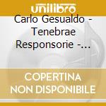 Carlo Gesualdo - Tenebrae Responsorie - Tallis Scholars, Phillips cd musicale di Carlo Gesualdo