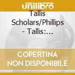Tallis Scholars/Phillips - Tallis: Lamentations Jeremiah cd musicale di Tallis Scholars/Phillips