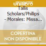 Tallis Scholars/Phillips - Morales: Missa Si Bona cd