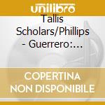 Tallis Scholars/Phillips - Guerrero: Missa Surge Propera cd musicale di Tallis Scholars/Phillips
