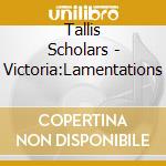 Tallis Scholars - Victoria:Lamentations cd musicale di Tallis Scholars