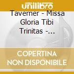 Taverner - Missa Gloria Tibi Trinitas - Tallis Scholars / Peter Phillips cd