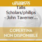Tallis Scholars/phillips - John Taverner Missa Corona Spinea cd