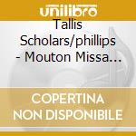 Tallis Scholars/phillips - Mouton Missa Dictes Moy Toutes cd musicale di Tallis Scholars/phillips