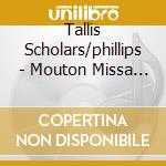 Tallis Scholars/phillips - Mouton Missa Dictes Moy Toutes cd