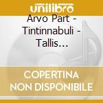 Arvo Part - Tintinnabuli - Tallis Scholars/phillips cd musicale di Arvo Part