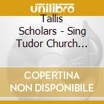 Tallis Scholars - Sing Tudor Church Music Vol 2 (2 Cd) cd musicale di Tallis Scholars