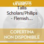 Tallis Scholars/Phillips - Flemish Masters cd