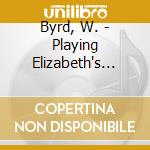 Byrd, W. - Playing Elizabeth's Tune cd