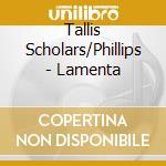 Tallis Scholars/Phillips - Lamenta cd