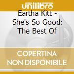 Eartha Kitt - She's So Good: The Best Of cd musicale