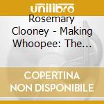 Rosemary Clooney - Making Whoopee: The Love Songs Of Rosemary Clooney cd musicale di Rosemary Clooney