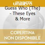Guess Who (The) - These Eyes & More cd