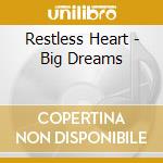 Restless Heart - Big Dreams cd