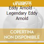 Eddy Arnold - Legendary Eddy Arnold cd