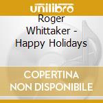 Roger Whittaker - Happy Holidays cd