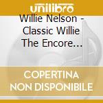 Willie Nelson - Classic Willie The Encore Collection cd