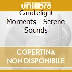 Candlelight Moments - Serene Sounds cd
