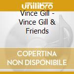 Vince Gill - Vince Gill & Friends cd