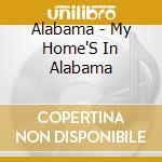 Alabama - My Home'S In Alabama cd musicale di Alabama