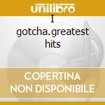 I gotcha.greatest hits cd