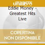 Eddie Money - Greatest Hits Live cd musicale