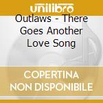 Outlaws - There Goes Another Love Song cd musicale di Outlaws