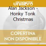 Alan Jackson - Honky Tonk Christmas cd musicale di Alan Jackson