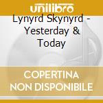 Lynyrd Skynyrd - Yesterday & Today cd musicale di Lynyrd Skynyrd