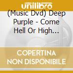 (Music Dvd) Deep Purple - Come Hell Or High Water cd