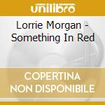 Lorrie Morgan - Something In Red cd