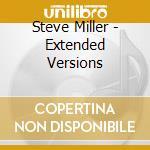 Steve Miller - Extended Versions cd musicale di Steve Miller