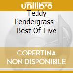Teddy Pendergrass - Best Of Live cd musicale di Pendergrass Teddy