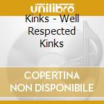 Kinks - Well Respected Kinks cd musicale di Kinks